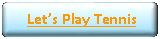Rounded Rectangle:  Let�s Play Tennis